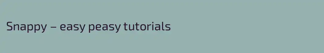 Snappy – easy peasy tutorials